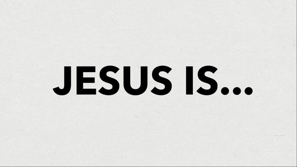 Jesus Is…
